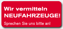 Wir vermitteln Neufahrzeuge! Sprechen Sie uns an.